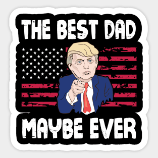 The Best Dad Maybe Ever Donald Trump Said Vintage Retro Happy Father Day 4th July American US Flag Sticker